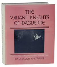 The Valiant Knights of Daguerre: Selected Critical Essays on Photography adn Profiles of Photographic Pioneers