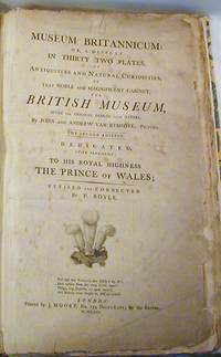 Museum Britannicum or a display in 32 plates in Antiquities and Natural Curiosities in that noble and magnificent cabinet the British Museum after the original designs from Nature