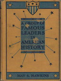 A GROUP OF FAMOUS LEADERS IN AMERICAN HISTORY A GROUP OF FAMOUS LEADERS IN AMERICAN HISTORY