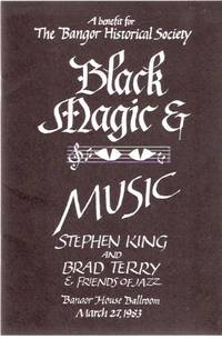Black Magic and Music -A Benefit for the Bangor Historical Society --- Stephen King and Brad Terry and Friends of Jazz, Bangor House Ballroom, March 27, 1983 ---a Signed Copy Black Magic and Music -A Benefit for the Bangor Historical Society --- Stephen King and Brad Terry and Friends of Jazz, Bangor House Ballroom, March 27, 1983 ---a Signed Copy