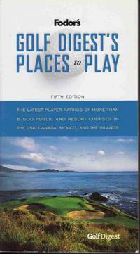 GOLF DIGEST'S PLACES TO PLAY, 5TH EDITION: THE LATEST PLAYER RATINGS OF  MORE THAN 6,500 PUBLIC AND RESORT COURSES IN THE USA, CANADA, MEXICO, AND  THE ISLANDS (SPECIAL-INTEREST TITLES)