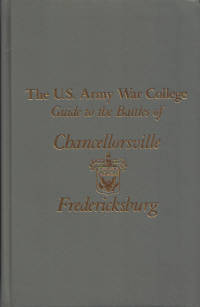 U. S. Army War College Guide to the Battles of Chancellorsville & Fredericksburg