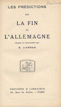 Les Pr&eacute;dictions sur la fin de l'Allemagne, r&eacute;unies et comment&eacute;es par R. d'Arman
