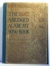 The Abridged Academy Song-Book for Use in Schools and Colleges