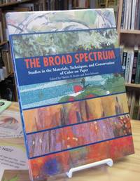 The Broad Spectrum Studies in the Materials, Techniques, and Conservation of Color on Paper The Broad Spectrum Studies in the Materials, Techniques, and Conservation of Color on Paper