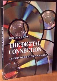 The Digital Connection: A Layman's Guide To The Information Age The Digital Connection: A Layman's Guide To The Information Age