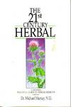 The 21st Century Herbal - A Modern Practical Guide to Herbal Medicine - Volume 1
