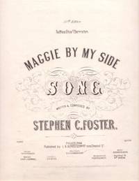 MAGGIE BY MY SIDE: Song. By Stephen C. Foster. Dedicated to Miss Eliza T. Denniston