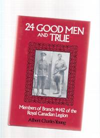 24 Good men and True:  Members of Branch # 142 of the Royal Canadian Legion ( Vancouver, B.C. )( Twenty-Four )