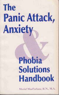THE PANIC ATTACK, ANXIETY AND PHOBIA SOLUTIONS HANDBOOK THE PANIC ATTACK, ANXIETY AND PHOBIA SOLUTIONS HANDBOOK