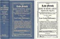 The Law-French Dictionary Alphabetically Digested Very Useful for