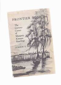FRONTIER EDEN:  The Literary Career of Marjorie Kinnan Rawlings  --- Signed By Gordon Bigelow