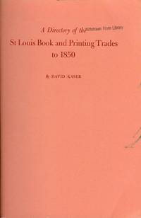 A Directory of the St. Louis Book and Printing Trades to 1850 A Directory of the St. Louis Book and Printing Trades to 1850