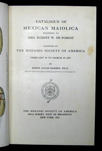 CATALOGUE OF MEXICAN MAIOLICA BELONGING TO MRS. ROBERT W. DE FOREST. EXHIBITED BY THE HISPANIC SOCIETY OF AMERICA