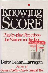 KNOWING THE SCORE: PLAY-BY-PLAY DIRECTIONS FOR WOMEN ON THE JOB KNOWING THE SCORE: PLAY-BY-PLAY DIRECTIONS FOR WOMEN ON THE JOB