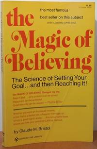 The Magic Of Believing: The Science Of Setting Your Goal And Then Reaching It The Magic Of Believing: The Science Of Setting Your Goal And Then Reaching It