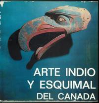 Indian and Eskimo Art of Canada -- Arte Indio y Esquimal del Canada Indian and Eskimo Art of Canada -- Arte Indio y Esquimal del Canada