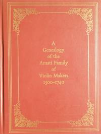 A Genealogy of the Amati Family of Violin Makers 1500-1740. [Subtitle]: A Translation of La Genealogia degli Amati Liutai e Il Primato della Scuola Liutistica Cremonese... published in Cremona in 1938. Edited by Daniel Draley. Translated by Gertrud Graubart Champe