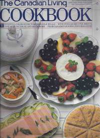 The Canadian Living Cookbook - Your Full Colour Guide to Memorable Meals with Over 525 Recipes, Menus, Tips, Serving Ideas and More -from the Food Writers of Canadian Living Magazine ( Cook Book ) The Canadian Living Cookbook - Your Full Colour Guide to Memorable Meals with Over 525 Recipes, Menus, Tips, Serving Ideas and More -from the Food Writers of Canadian Living Magazine ( Cook Book )