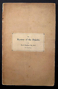 THE MYSTERY OF THE DANUBE. SHOWING HOW THROUGH SECRET DIPLOMACY, THAT RIVER HAS BEEN CLOSED, EXPORTATION FROM TURKEY ARRESTED, AND THE RE-OPENING OF THE ISTHMUS OF SUEZ PREVENTED