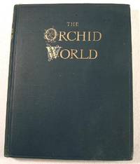 The Orchid World: A Monthly Illustrated Journal Entirely Devoted to Orchidology. Volume I - 1910-1911 The Orchid World: A Monthly Illustrated Journal Entirely Devoted to Orchidology. Volume I - 1910-1911