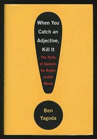 When You Catch an Adjective, Kill It: The Parts of Speech, For Better and/or Worse