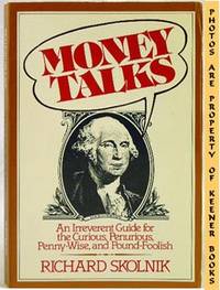 Money Talks (An Irreverent Guide For The Curious, Penurious, Penny - Wise, And Pound - Foolish) Money Talks (An Irreverent Guide For The Curious, Penurious, Penny - Wise, And Pound - Foolish)