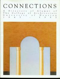 Connections: A Directory of Alumni of The College of Architecture University of Houston 1945-1995
