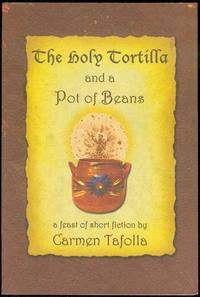 The Holy Tortilla and a Pot of Beans: A Feast of Short Fiction The Holy Tortilla and a Pot of Beans: A Feast of Short Fiction