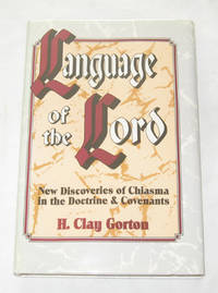 Language of the Lord New Discoveries of Chiasmus in the Doctrine and Covenants Language of the Lord New Discoveries of Chiasmus in the Doctrine and Covenants