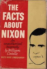 THE FACTS ABOUT NIXON: AN UNAUTHORIZED BIOGRAPHY