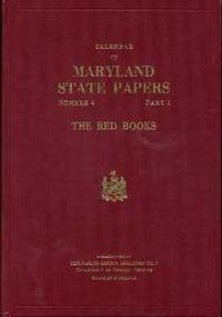 Calendar of Maryland State Papers: The Red Books: Number 4 Part 1 Calendar of Maryland State Papers: The Red Books: Number 4 Part 1
