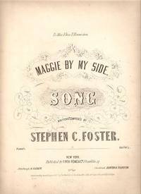 MAGGIE BY MY SIDE: Song. By Stephen C. Foster. Dedicated to Miss Eliza T. Denniston