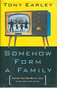 SOMEHOW FORM A FAMILY: Stories That Are Mostly True