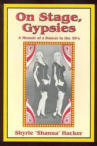 On Stage, Gypsies: A Memoir of a Dancer in the 30's On Stage, Gypsies: A Memoir of a Dancer in the 30's