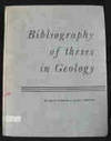 Bibliography of Theses in Geology : Written for Advanced Degrees in Geology & Related Sciences at Universities & Colleges in the United States & Canada Through 1957