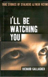 I'll Be Watching You: True Stories of Stalkers and Their Victims I'll Be Watching You: True Stories of Stalkers and Their Victims