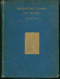 RENASCENCE: THE SCULPTURED TOMBS OF THE FIFTEENTH CENTURY IN ROME: With Chapters on the Previous Centuries from 1100 RENASCENCE: THE SCULPTURED TOMBS OF THE FIFTEENTH CENTURY IN ROME: With Chapters on the Previous Centuries from 1100