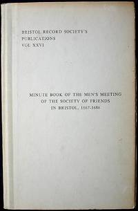 Minute Book of the Men's Meeting of the Society of Friends in Bristol 1667-1686 Minute Book of the Men's Meeting of the Society of Friends in Bristol 1667-1686