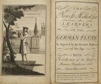 The Newest Method for Learners on the German Flute. [Subtitle]: As Improv'd by the Greatest Masters of the Age. With a Collection of the finest Minuets, Rigadoons, and Opera Airs extant