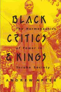 Black Critics and Kings: The Hermeneutics of Power in Yoruba Society Black Critics and Kings: The Hermeneutics of Power in Yoruba Society