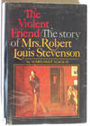 The Violent Friend The Story of Mrs. Robert Louis Stevenson The Violent Friend The Story of Mrs. Robert Louis Stevenson