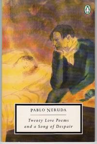 Twenty Love Poems and a Song of Despair: Dual Language Edition (Classic,  20th-Century, Penguin)  Translated by W. S. Merwin