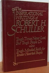 The Inspirational Writings Of Robert H. Schuller (Tough Times Never Last, But Tough People Do; Tough Minded Faith For Tender Hearted People) The Inspirational Writings Of Robert H. Schuller (Tough Times Never Last, But Tough People Do; Tough Minded Faith For Tender Hearted People)