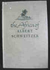 The Africa of Albert Schweitzer ; with a Concluding Essay By Albert Schweitzer