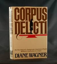 Corpus Delicti: The True Story of L. Ewing Scott, Convicted of Murder Without a Confession or a Corpse