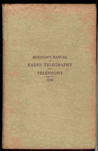 Robison's Manual of Radio Telegraphy and Telephony for the Use of Naval Electricians Robison's Manual of Radio Telegraphy and Telephony for the Use of Naval Electricians