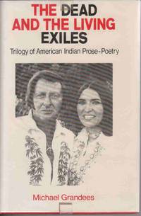 THE DEAD AND THE LIVING EXILES: TRILOGY OF AMERICAN INDIAN PROSE-POETRY  [SIGNED by AUTHOR]