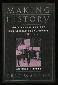 Making History: The Struggle for Gay and Lesbian Equal Rights 1945-1990: An Oral History Making History: The Struggle for Gay and Lesbian Equal Rights 1945-1990: An Oral History