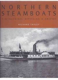 Northern Steamboats: Timiskaming, Nipissing and Abitibi / Boston Mills Press ( Steam Boats / Navigation on Northern Ontario Lakes and Rivers ) Northern Steamboats: Timiskaming, Nipissing and Abitibi / Boston Mills Press ( Steam Boats / Navigation on Northern Ontario Lakes and Rivers )